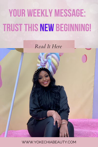 YOUR WEEKLY MESSAGE: TRUST THIS NEW BEGINNING!